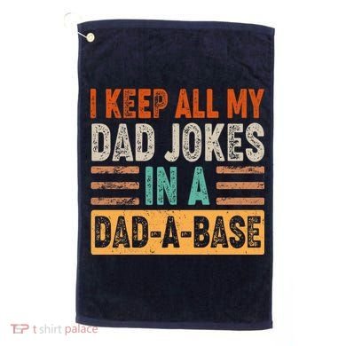 Funny I Keep All Of My Dad Jokes In A Dad-A-Base Golf Towel