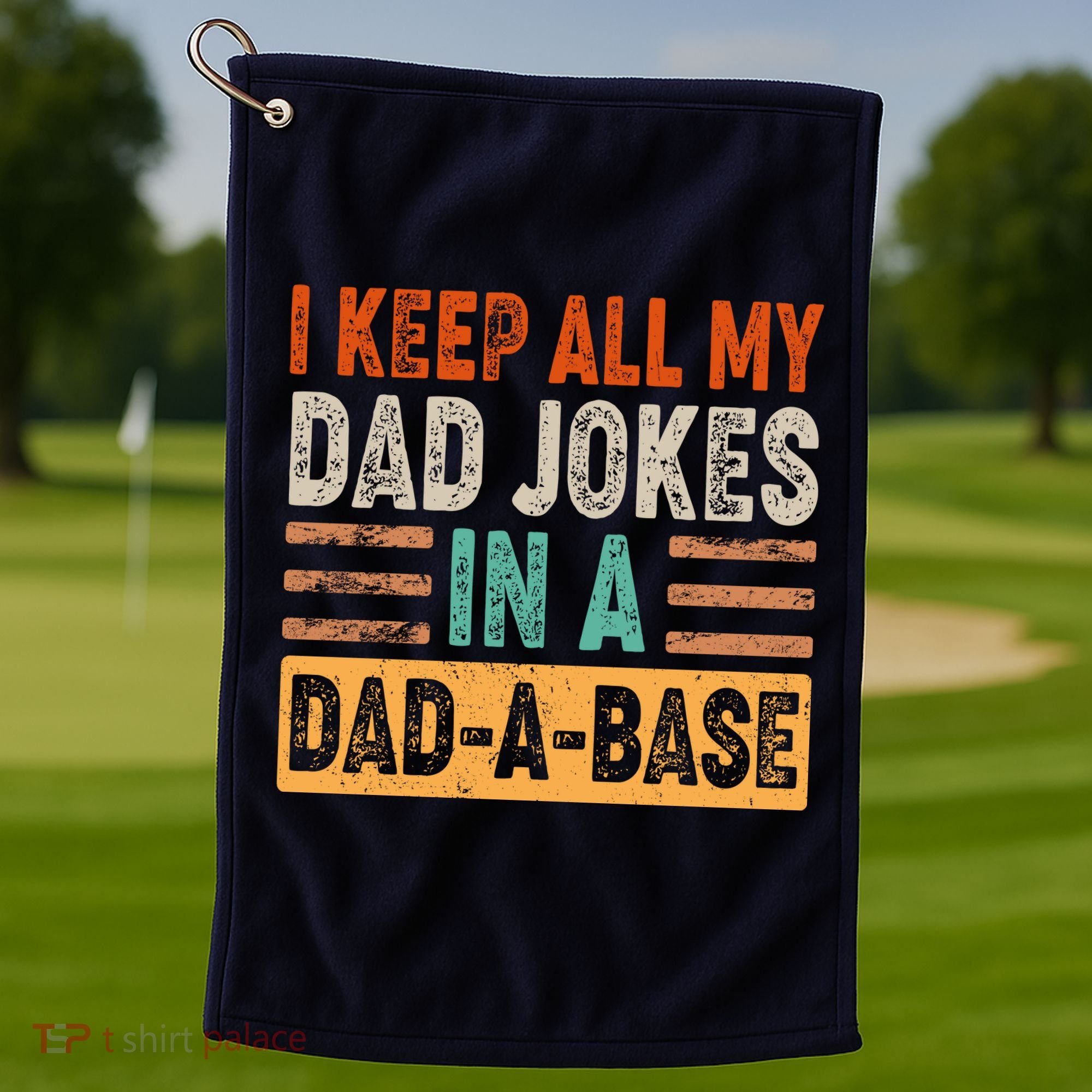 Funny I Keep All Of My Dad Jokes In A Dad-A-Base Golf Towel