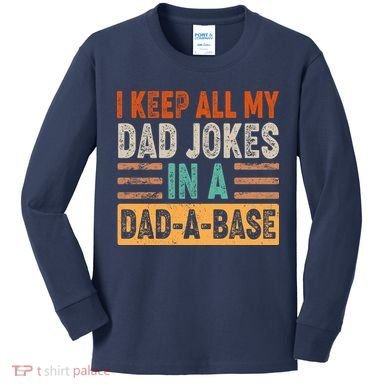 Funny I Keep All Of My Dad Jokes In A Dad-A-Base Kids Long Sleeve Shirt