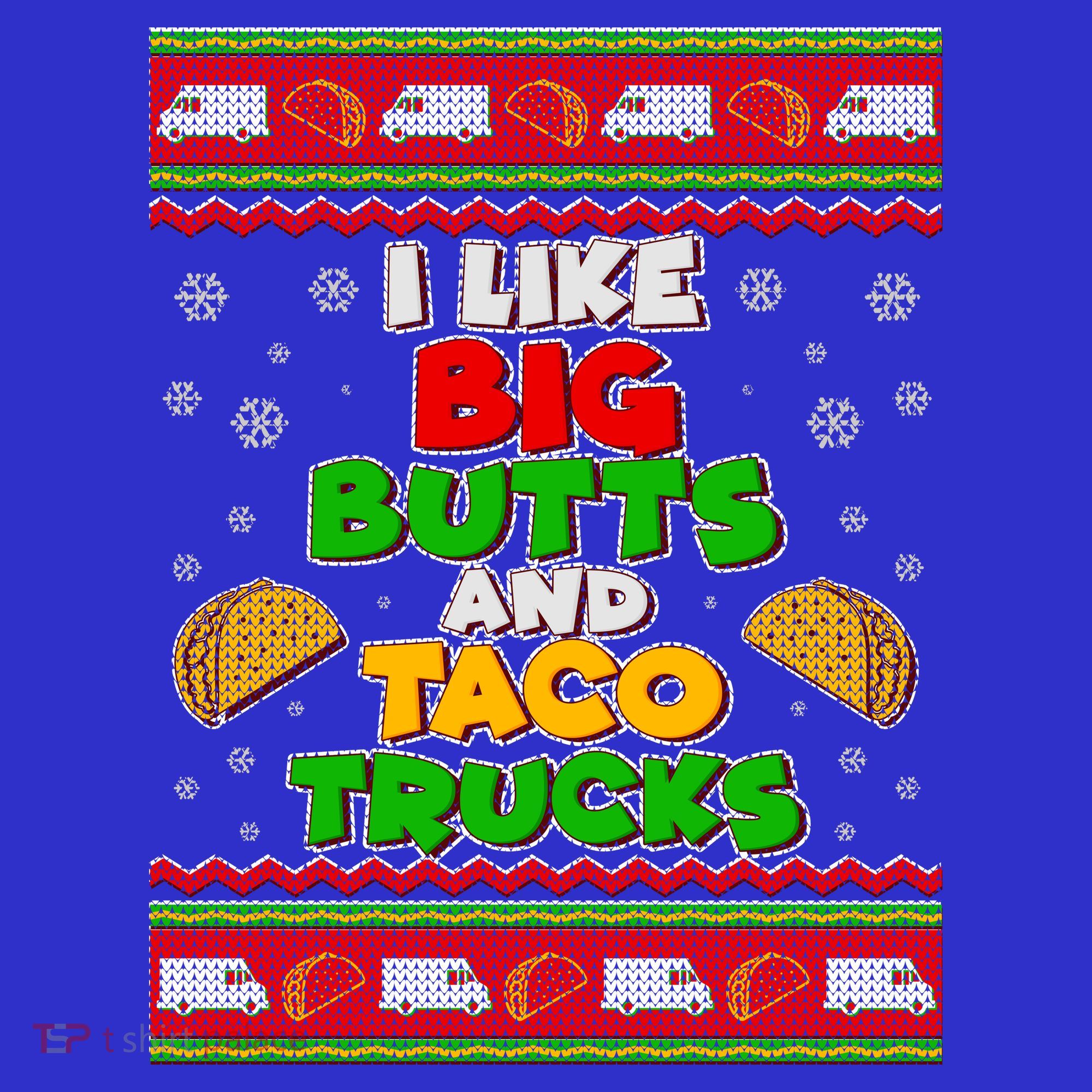 Funny I Like Big Butts and Tacos Trucks Ugly Christmas Sweatshirt
