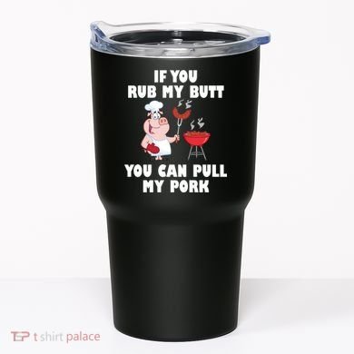 Funny I Like Butt Rubbed And My Pork Pulled Tumbler