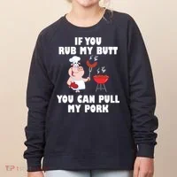 Funny I Like Butt Rubbed And My Pork Pulled Women's Sweatshirt thumb 0