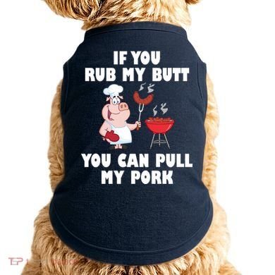 Funny I Like Butt Rubbed And My Pork Pulled Doggie Tank
