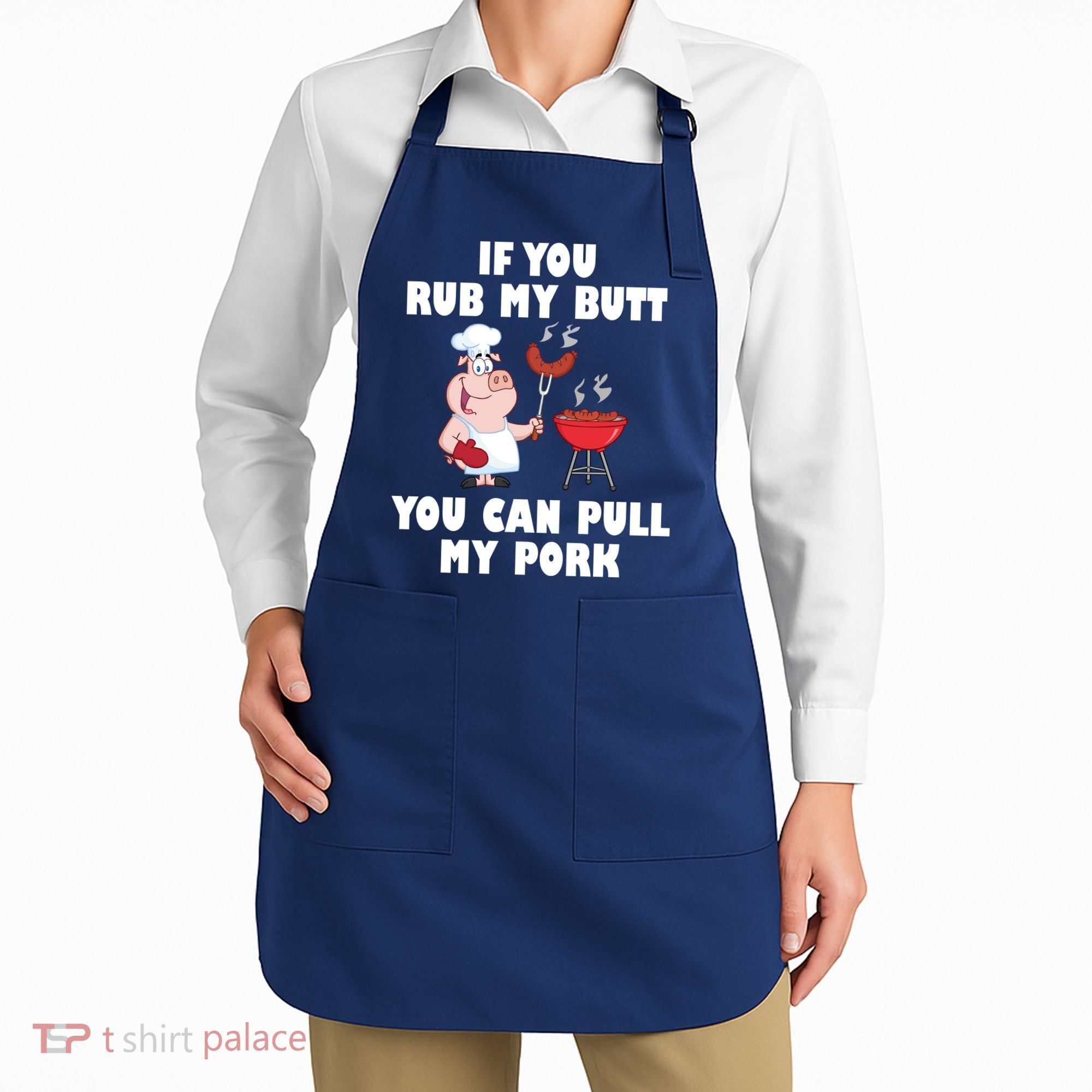 Funny I Like Butt Rubbed And My Pork Pulled Apron