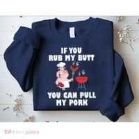 Funny I Like Butt Rubbed And My Pork Pulled Sweatshirt thumb 2
