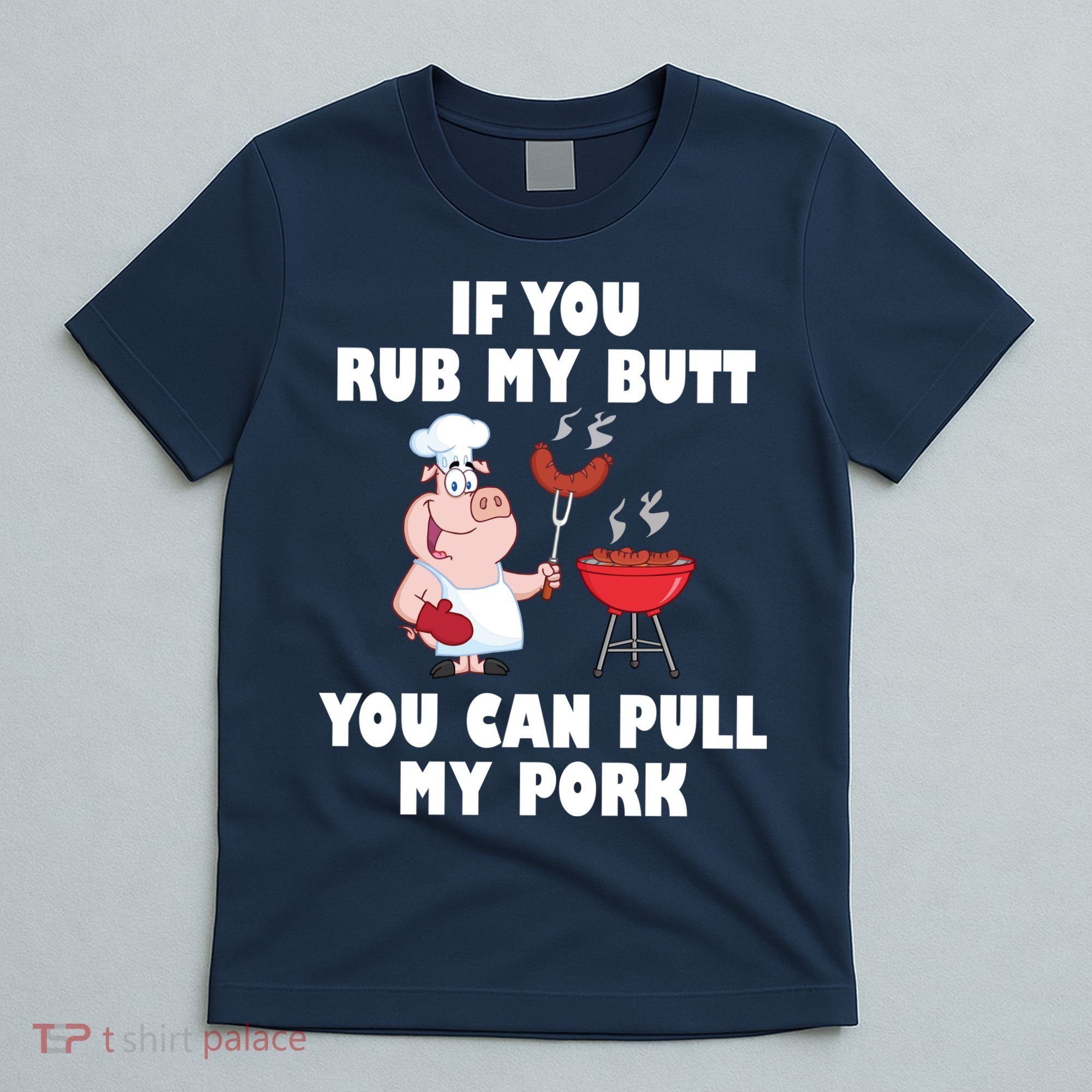 Funny I Like Butt Rubbed And My Pork Pulled T-Shirt