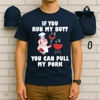 Funny I Like Butt Rubbed And My Pork Pulled T-Shirt thumb 6