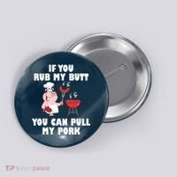 Funny I Like Butt Rubbed And My Pork Pulled Button thumb 0