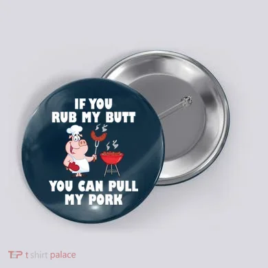 Funny I Like Butt Rubbed And My Pork Pulled Button