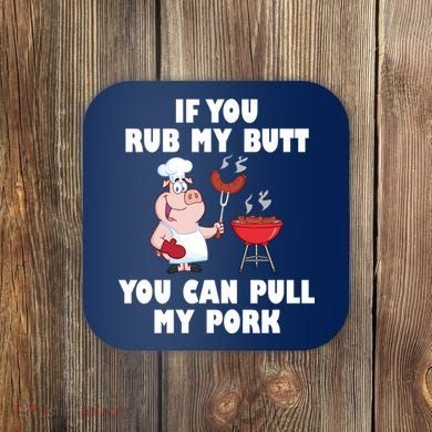 Funny I Like Butt Rubbed And My Pork Pulled Coaster