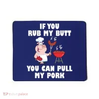 Funny I Like Butt Rubbed And My Pork Pulled Mousepad thumb 0