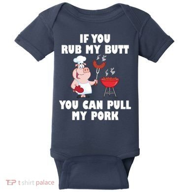 Funny I Like Butt Rubbed And My Pork Pulled Baby Bodysuit
