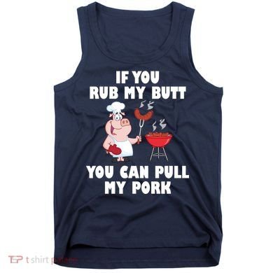 Funny I Like Butt Rubbed And My Pork Pulled Tank Top