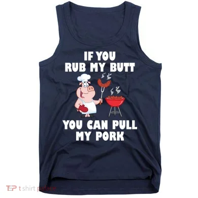 Funny I Like Butt Rubbed And My Pork Pulled Tank Top