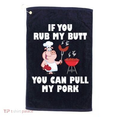 Funny I Like Butt Rubbed And My Pork Pulled Golf Towel