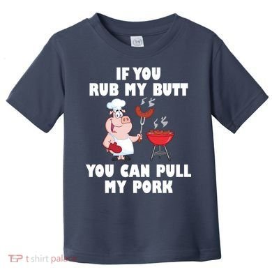 Funny I Like Butt Rubbed And My Pork Pulled Toddler T-Shirt