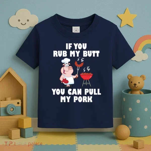 Funny I Like Butt Rubbed And My Pork Pulled Toddler T-Shirt