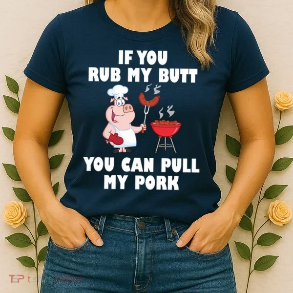 Funny I Like Butt Rubbed And My Pork Pulled Women's T-Shirt