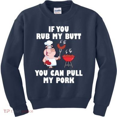 Funny I Like Butt Rubbed And My Pork Pulled Kids Sweatshirt