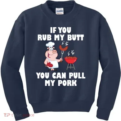 Funny I Like Butt Rubbed And My Pork Pulled Kids Sweatshirt