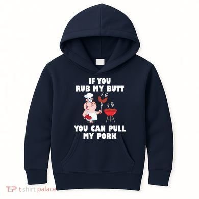 Funny I Like Butt Rubbed And My Pork Pulled Kids Hoodie