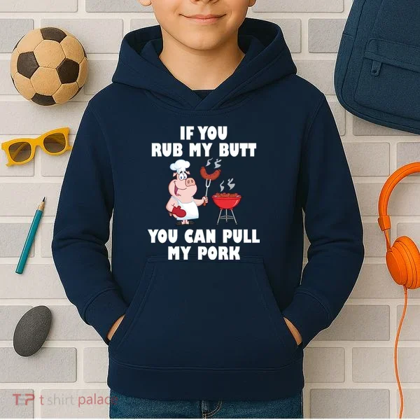 Funny I Like Butt Rubbed And My Pork Pulled Kids Hoodie