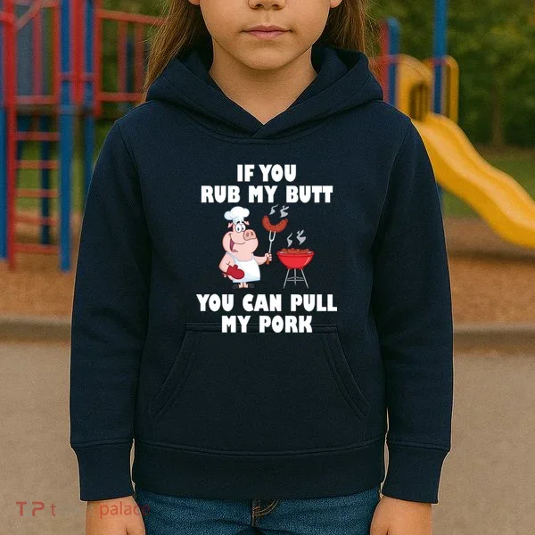 Funny I Like Butt Rubbed And My Pork Pulled Kids Hoodie
