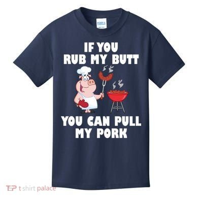 Funny I Like Butt Rubbed And My Pork Pulled Kids T-Shirt