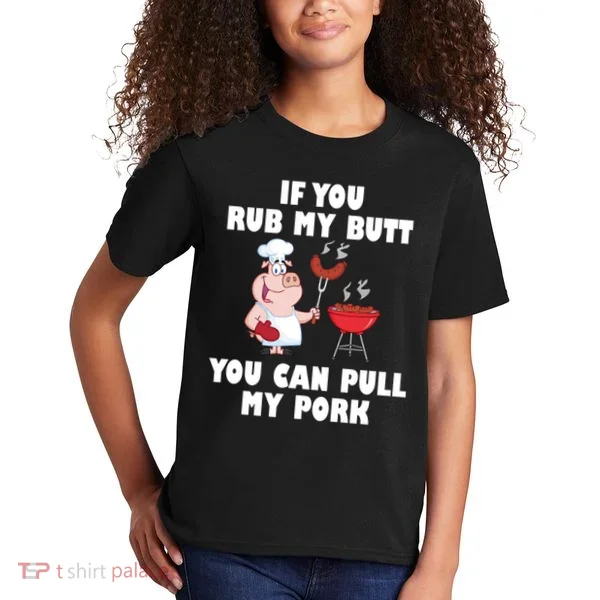 Funny I Like Butt Rubbed And My Pork Pulled Kids T-Shirt