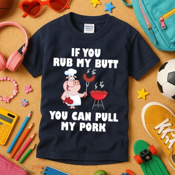 Funny I Like Butt Rubbed And My Pork Pulled Kids T-Shirt