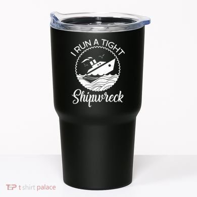 Funny I Run a Tight Shipwreck Tumbler