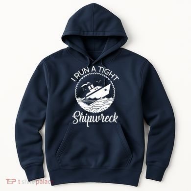 Funny I Run a Tight Shipwreck Hoodie