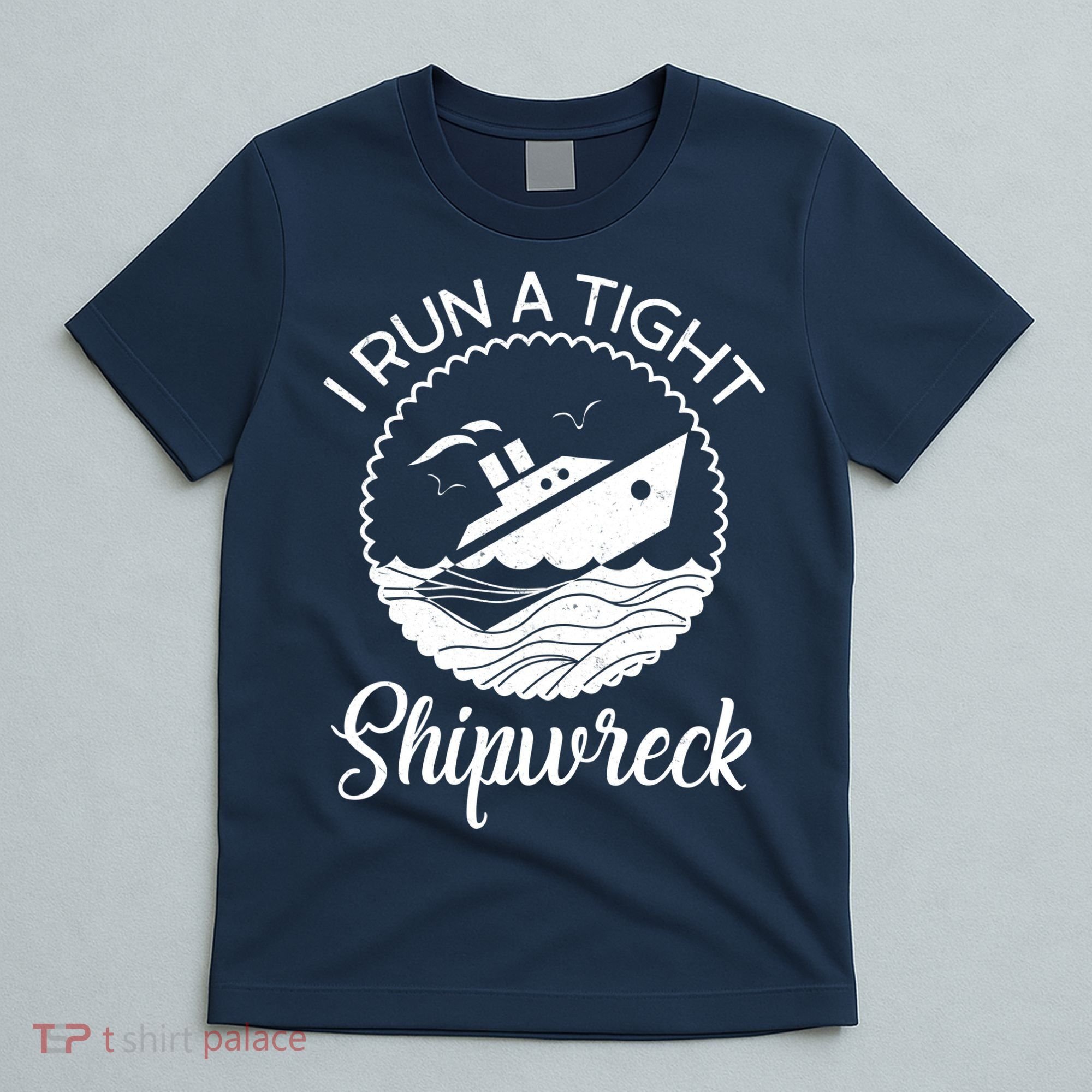 Funny I Run a Tight Shipwreck T-Shirt