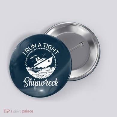 Funny I Run a Tight Shipwreck Button