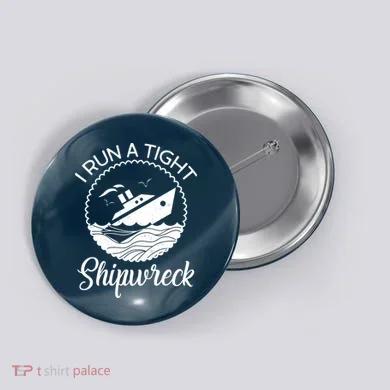 Funny I Run a Tight Shipwreck Button