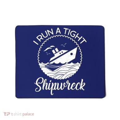 Funny I Run a Tight Shipwreck Mousepad