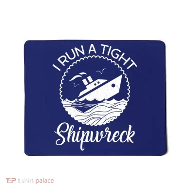 Funny I Run a Tight Shipwreck Mousepad