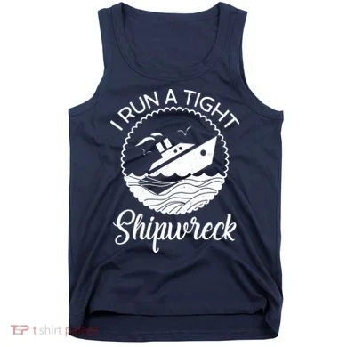 Funny I Run a Tight Shipwreck Tank Top