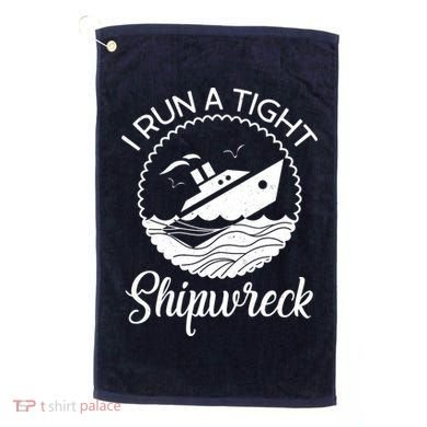 Funny I Run a Tight Shipwreck Golf Towel