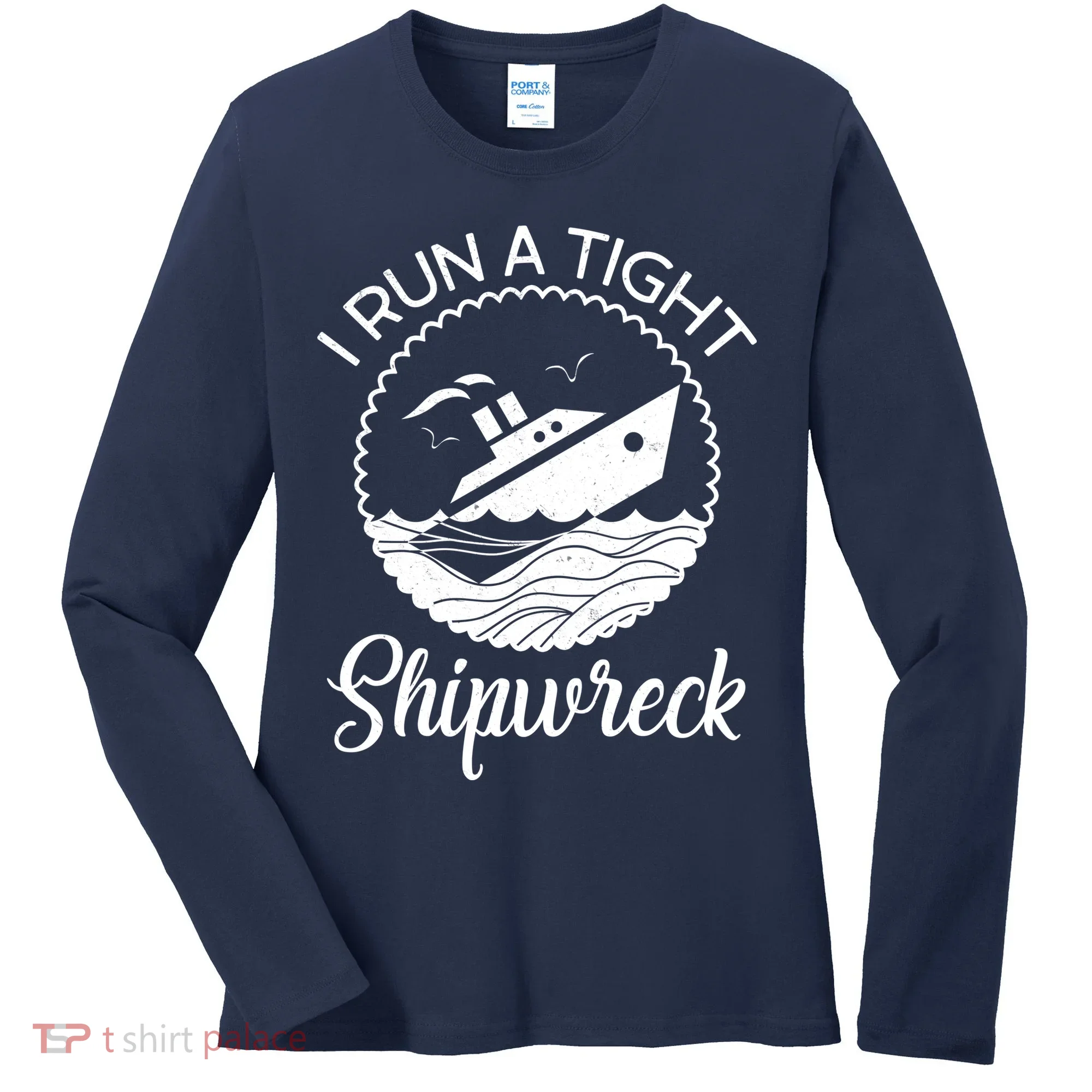 Funny I Run a Tight Shipwreck Women's Long Sleeve Shirt