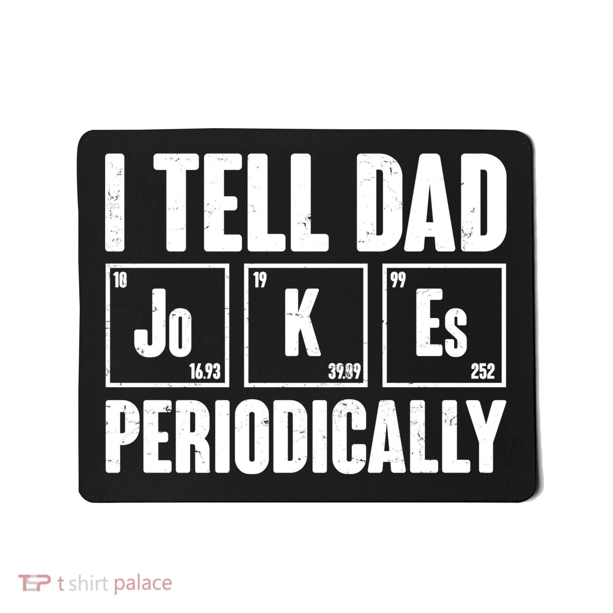 Funny I Tell Dad Jokes Periodically Father's Day Mousepad