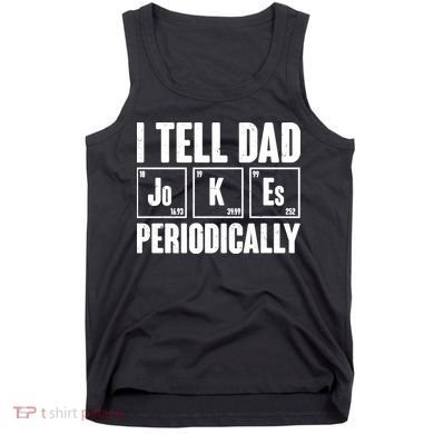 Funny I Tell Dad Jokes Periodically Father's Day Tank Top