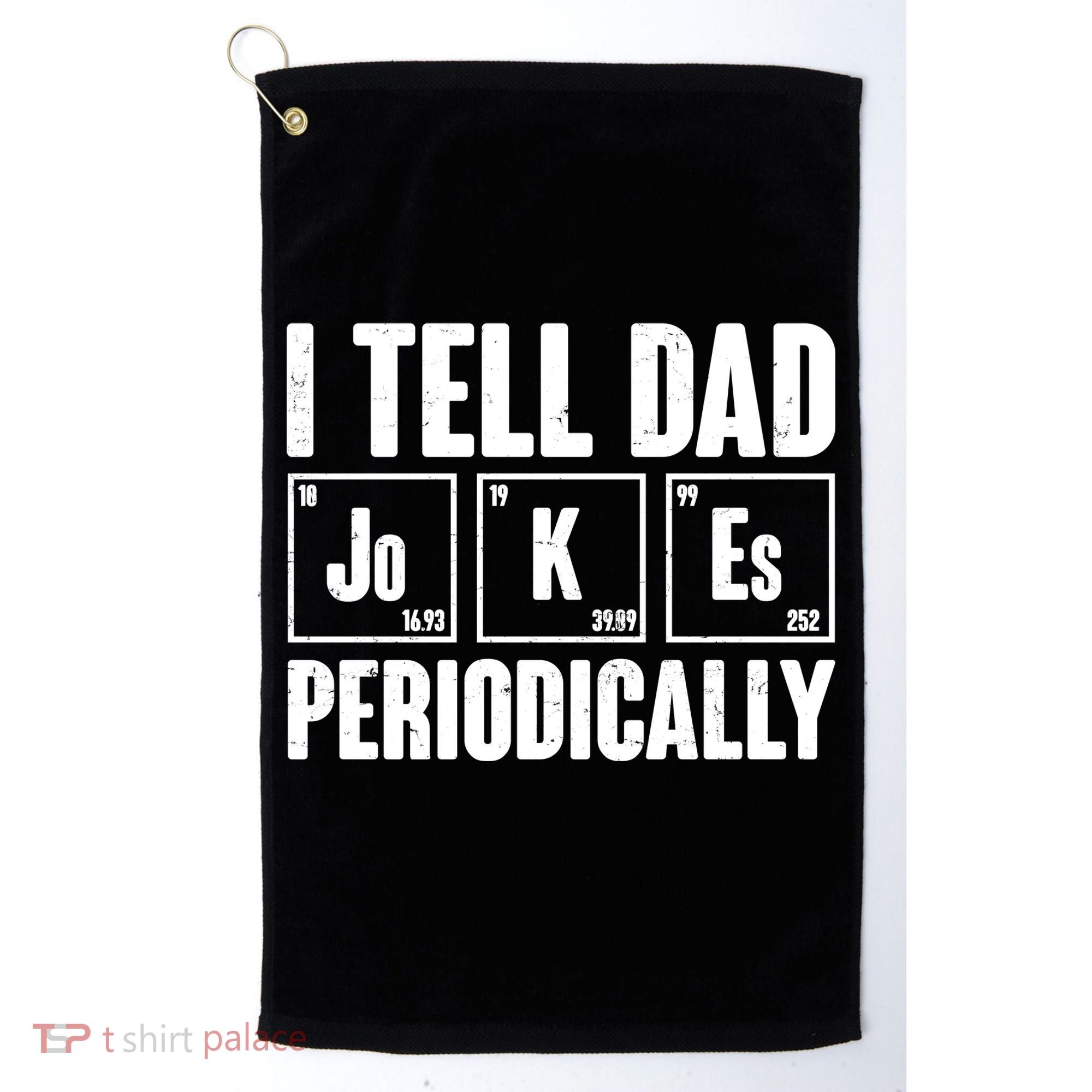 Funny I Tell Dad Jokes Periodically Father's Day Golf Towel