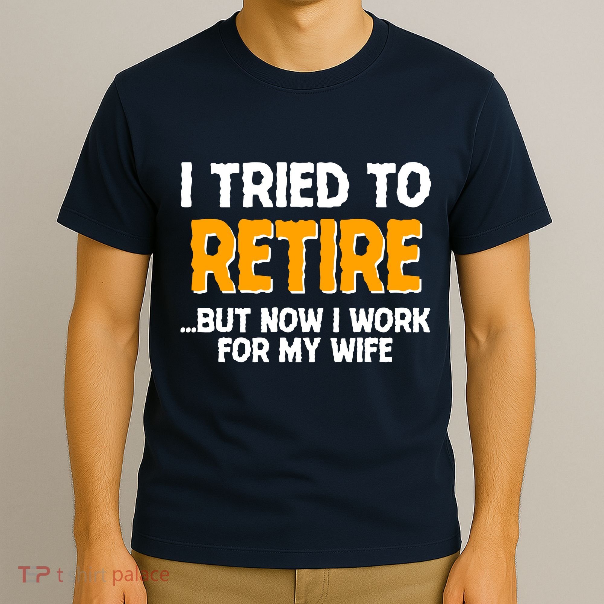 Funny I Tried to Retire But Now I Work For My Wife T-Shirt