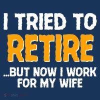 Funny I Tried to Retire But Now I Work For My Wife Button thumb 1