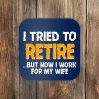 Funny I Tried to Retire But Now I Work For My Wife Coaster thumb 0