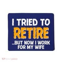 Funny I Tried to Retire But Now I Work For My Wife Mousepad thumb 0