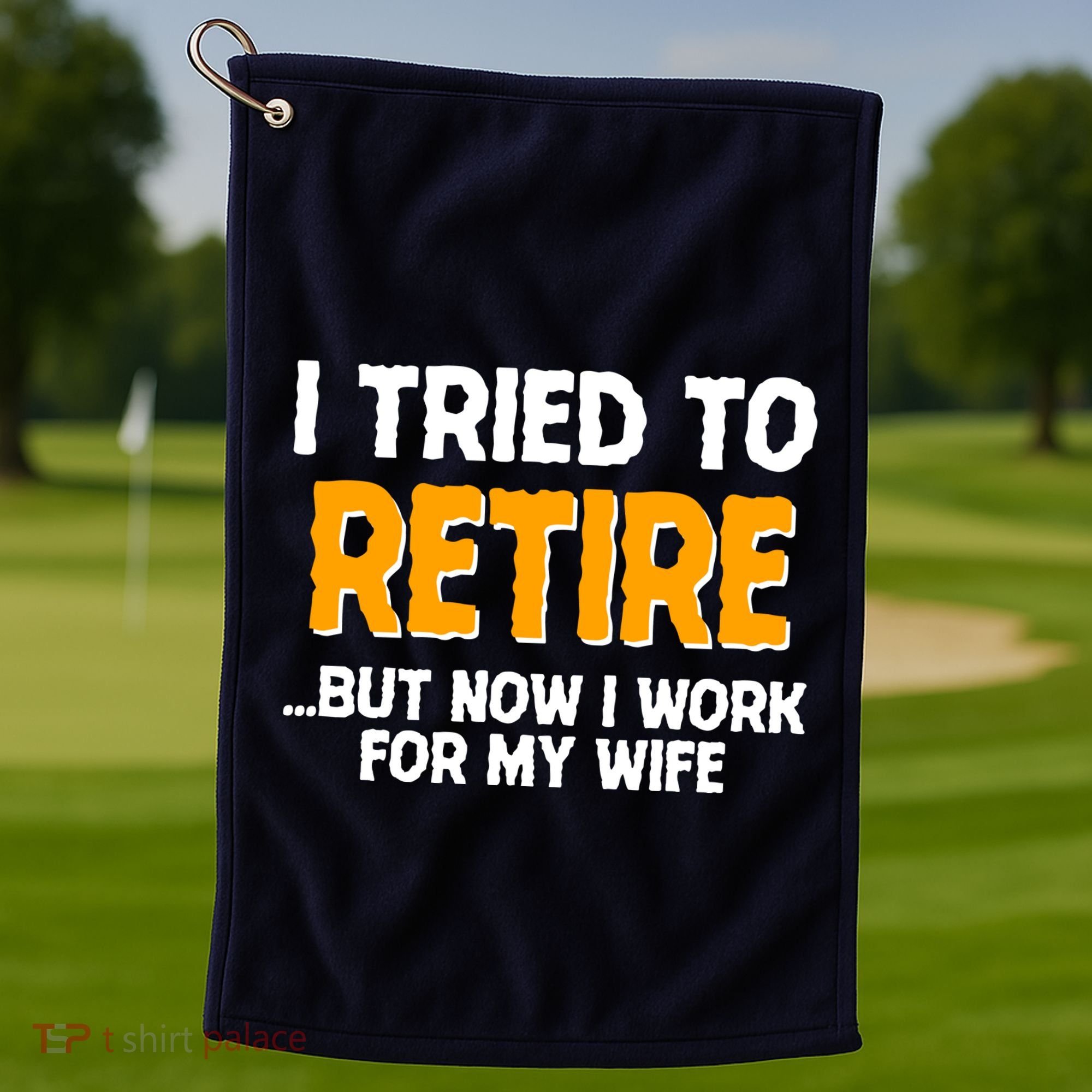 Funny I Tried to Retire But Now I Work For My Wife Golf Towel