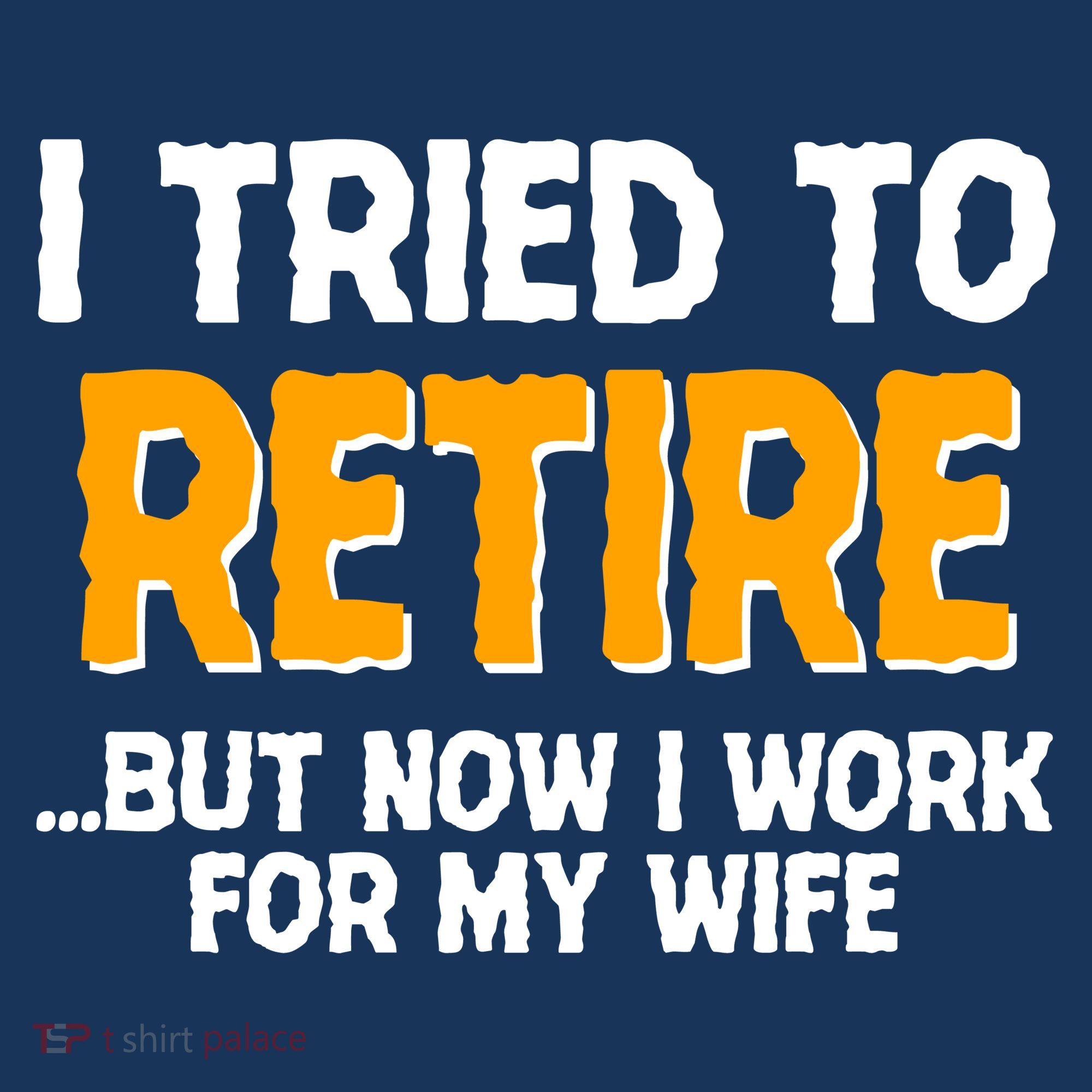 Funny I Tried to Retire But Now I Work For My Wife Women's T-Shirt