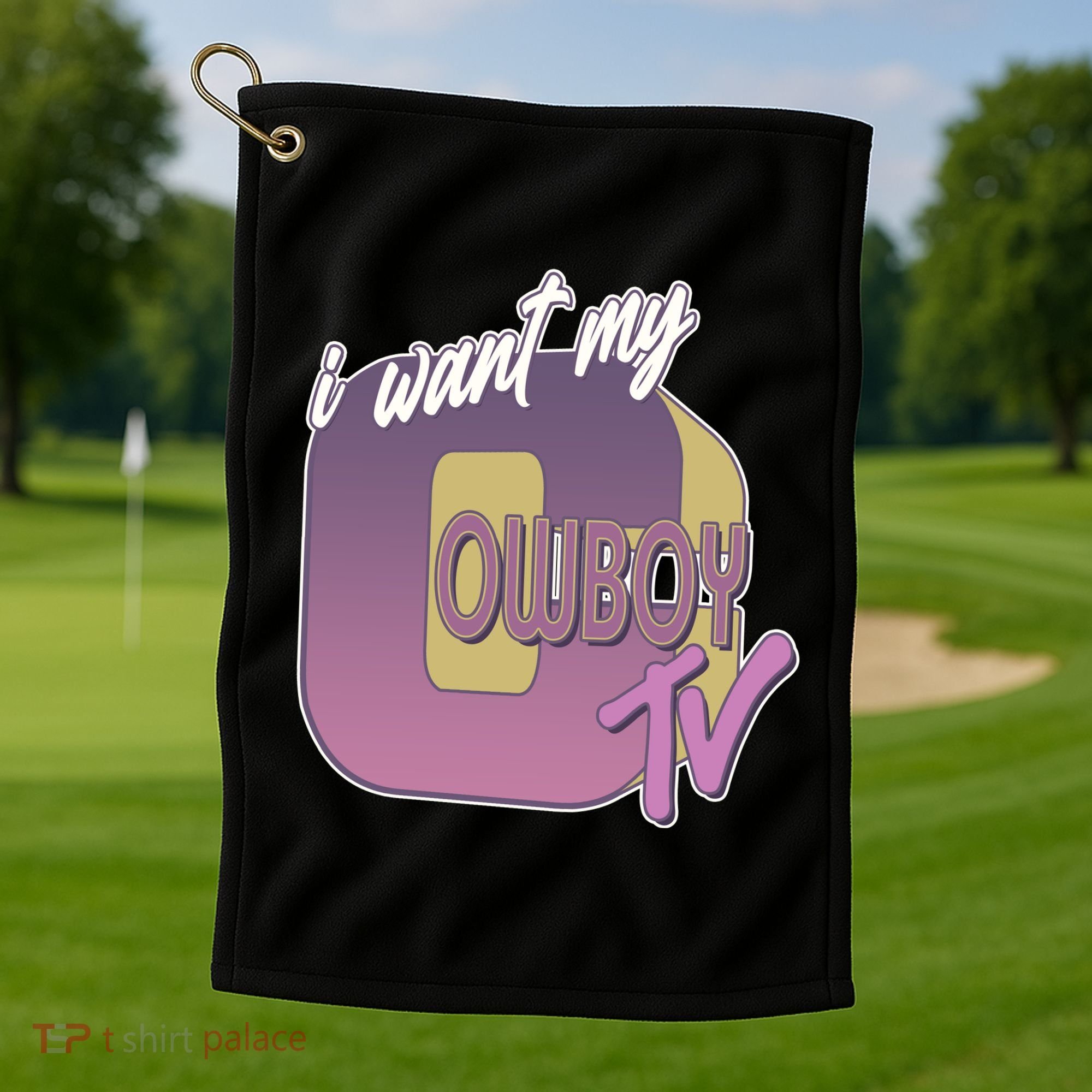 Funny I Want My Cowboy TV Golf Towel
